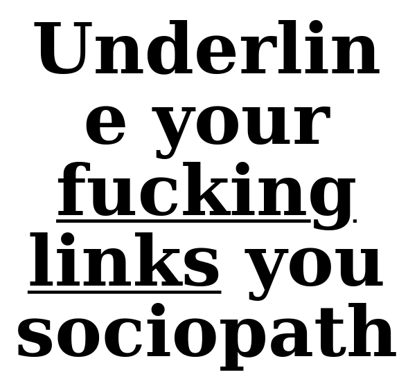 Underline your fucking links you sociopaths